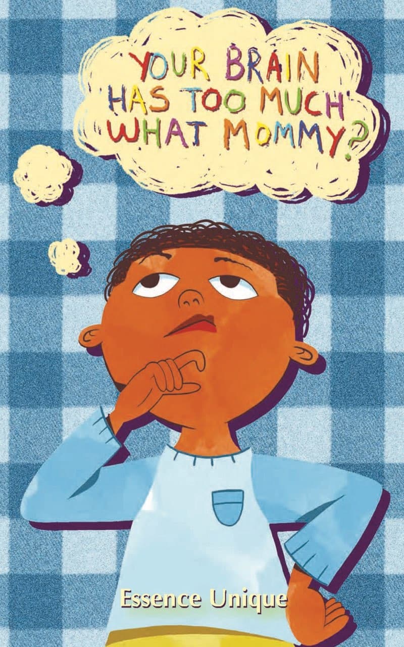 Your Brain Has Too Much What, Mommy??
